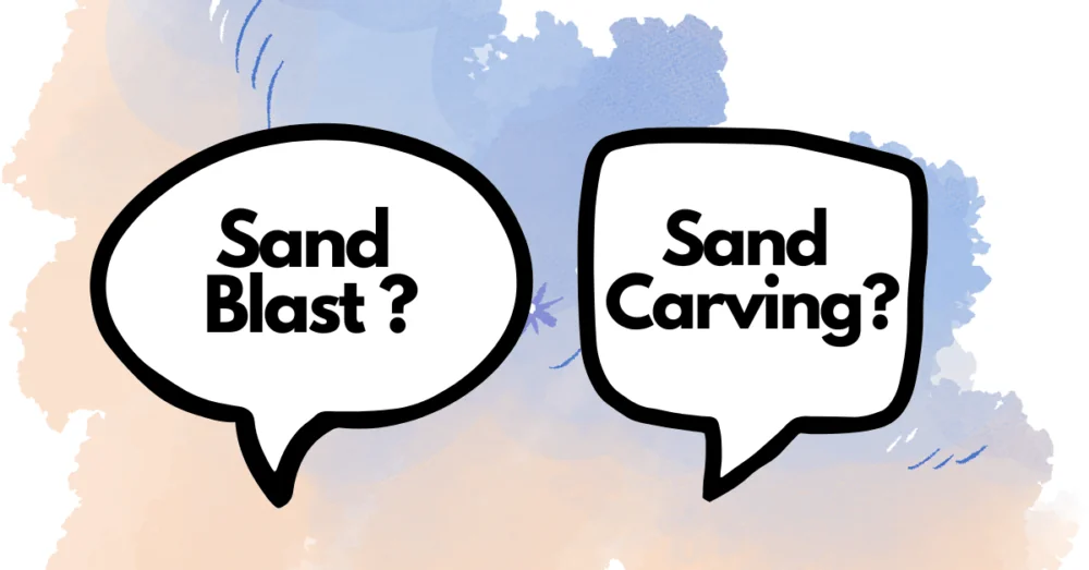 Sand Carving vs Sand Blasting