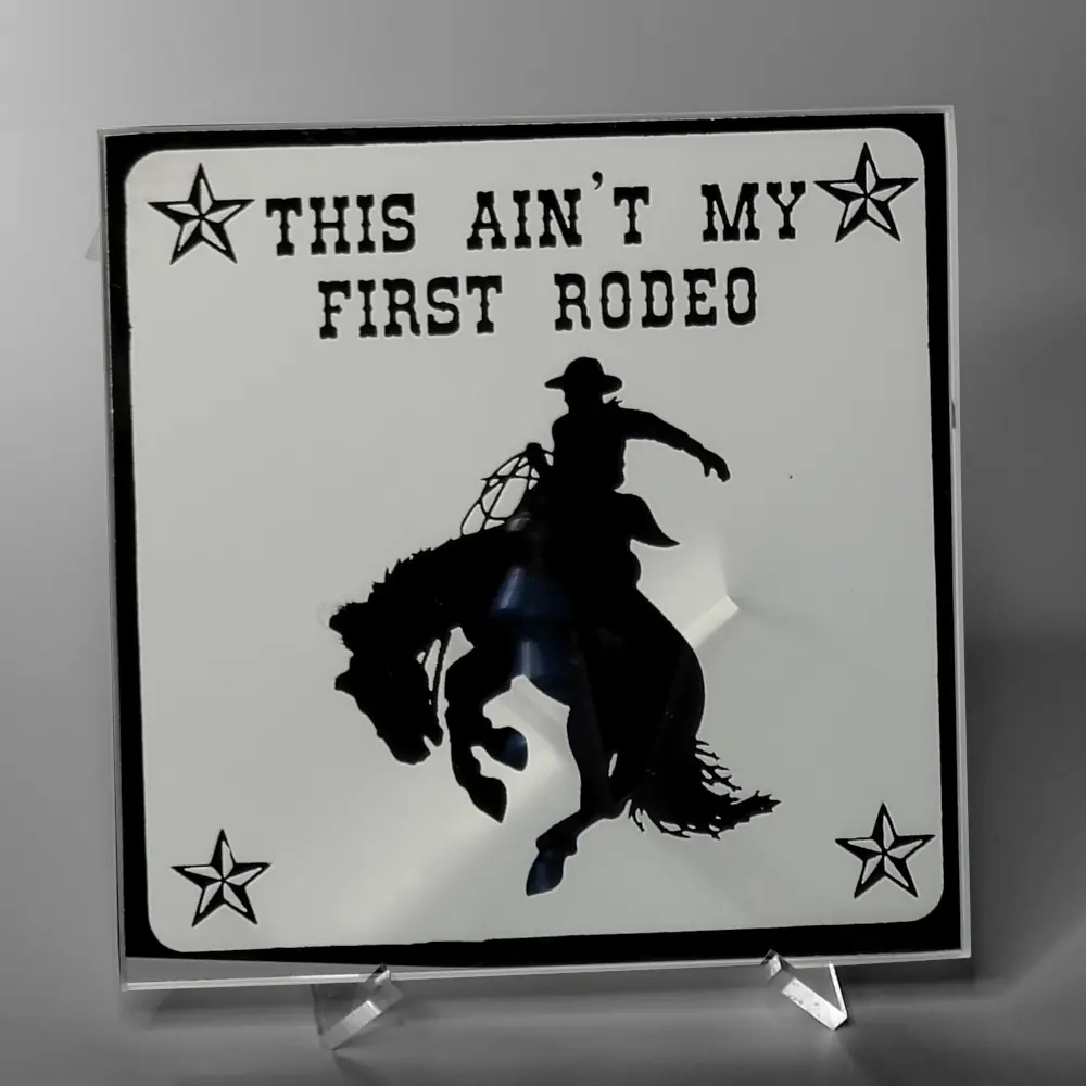 This Ain't My Frist Rodeo Cowboy Acrylic Easel