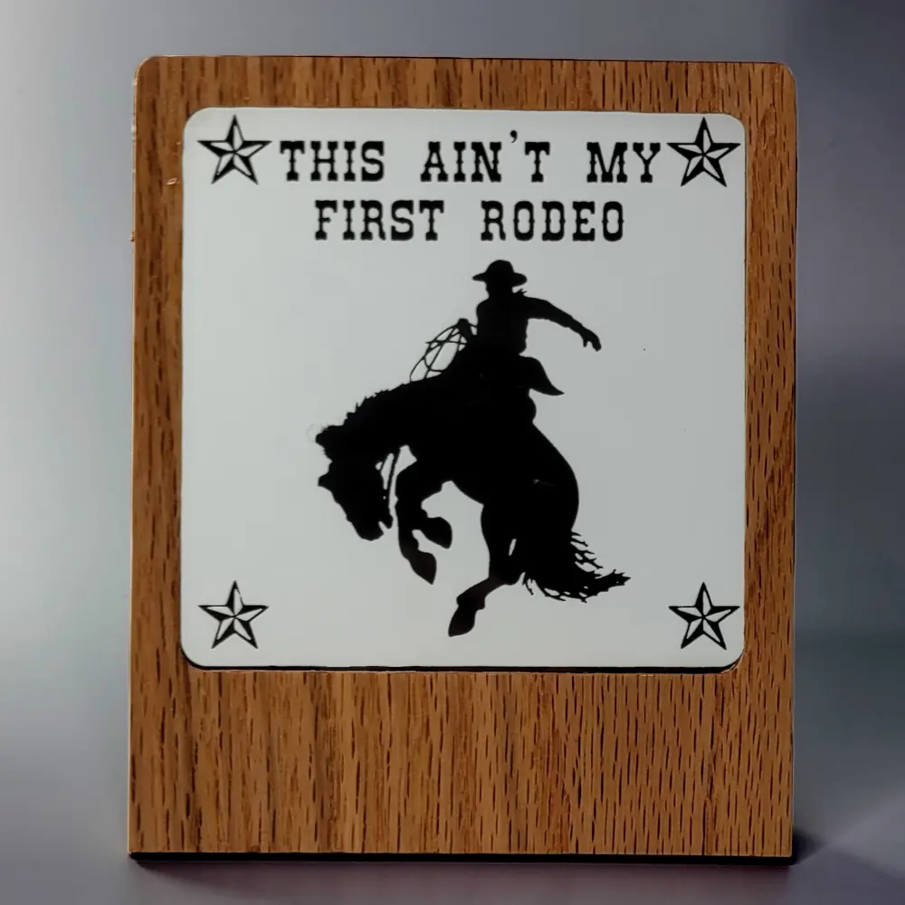 This Ain't My Frist Rodeo Cowboy Wood Frame